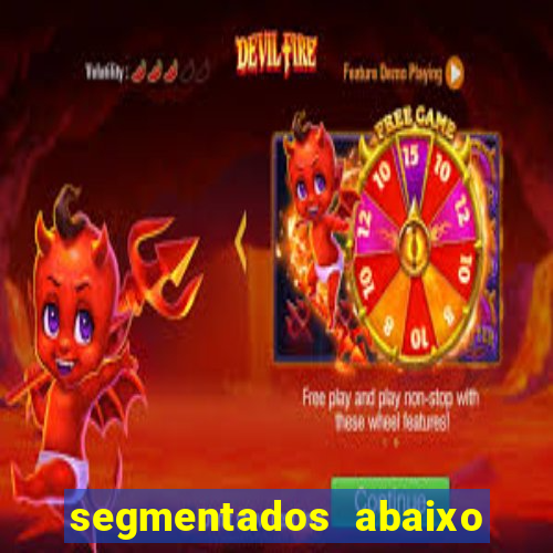 segmentados abaixo do normal